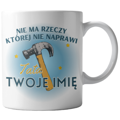 Kubek Biały Nie ma rzeczy której nie naprawi Tata (personalizacja)