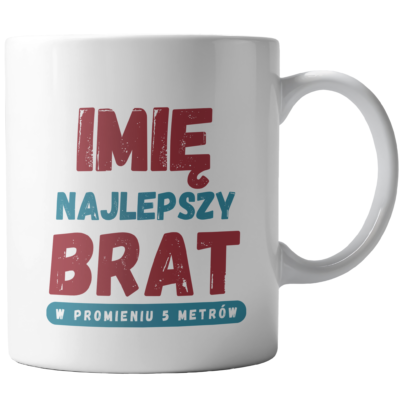 Kubek Biały Najlepszy brat w promieniu 5 metrów (personalizacja)