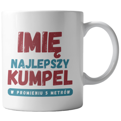 Kubek Biały Najlepszy Kumpel w promieniu 5 metrów (personalizacja)