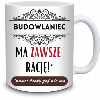 KUBEK BUDOWLANIEC MA ZAWSZE RACJĘ na Prezent dla Budowlańca