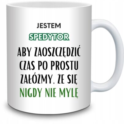 KUBEK JESTEM SPEDYTOR NIGDY SIĘ NIE MYLĘ na Prezent dla Spedytora