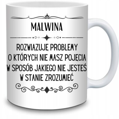 KUBEK MALWINA ROZWIĄZUJĘ PROBLEMY O KTÓRYCH NIE na Prezent dla Malwiny