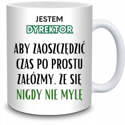KUBEK JESTEM DYREKTOR NIGDY SIĘ NIE MYLĘ na Prezent dla Dyrektora