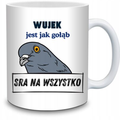 KUBEK WUJEK JEST JAK GOŁĄB na Prezent dla Wujka