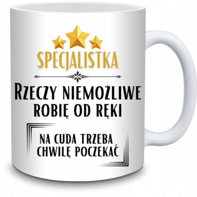 KUBEK SPECJALISTKA RZECZY NIEMOŻLIWE ROBIĘ OD RĘKI na Prezent dla Specjalistki