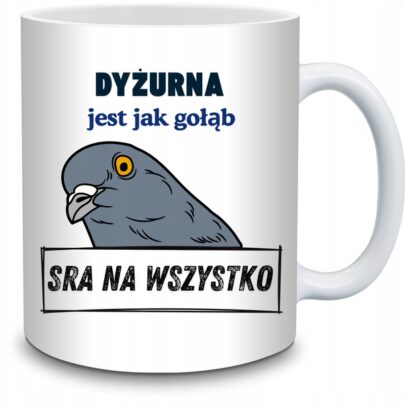 KUBEK DYŻURNA JEST JAK GOŁĄB na Prezent dla Dyżurnej