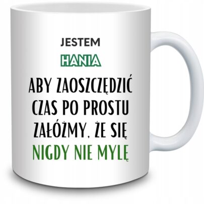 KUBEK JESTEM HANIA NIGDY SIĘ NIE MYLĘ na Prezent dla Hani