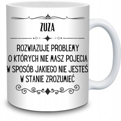 KUBEK ZUZA ROZWIĄZUJĘ PROBLEMY O KTÓRYCH NIE na Prezent dla Zuzy
