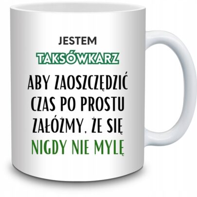 KUBEK JESTEM TAKSÓWKARZ NIGDY SIĘ NIE MYLĘ na Prezent dla Taksówkarza