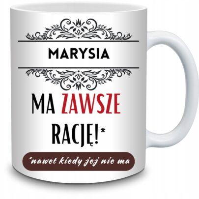 KUBEK MARYSIA MA ZAWSZE RACJĘ na Prezent dla Marysi