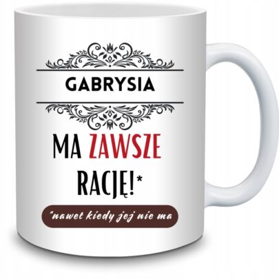 KUBEK GABRYSIA MA ZAWSZE RACJĘ na Prezent dla Gabrysi