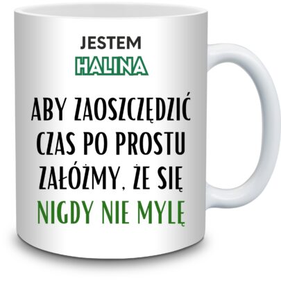 KUBEK JESTEM HALINA NIGDY SIĘ NIE MYLĘ na Prezent dla Haliny