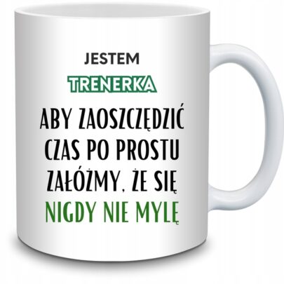 KUBEK JESTEM TRENERKA NIGDY SIĘ NIE MYLĘ na Prezent dla Trenerki