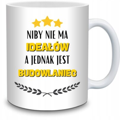 KUBEK NIBY NIE MA IDEAŁÓW A JEDNAK JEST BUDOWLANIEC na Prezent dla Budowlańca