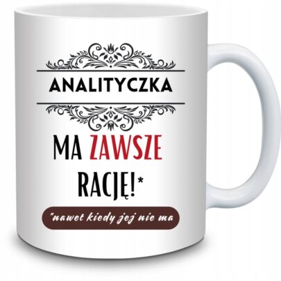 KUBEK ANALITYCZKA MA ZAWSZE RACJĘ na Prezent dla Analityczki