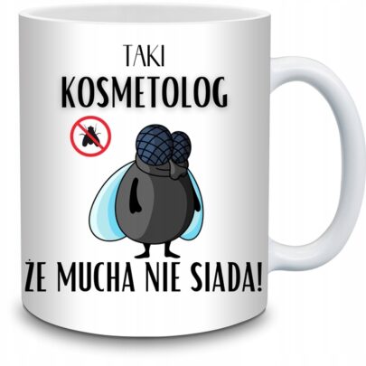KUBEK TAKI KOSMETOLOG ŻE MUCHA NIE SIADA na Prezent dla Kosmetologa