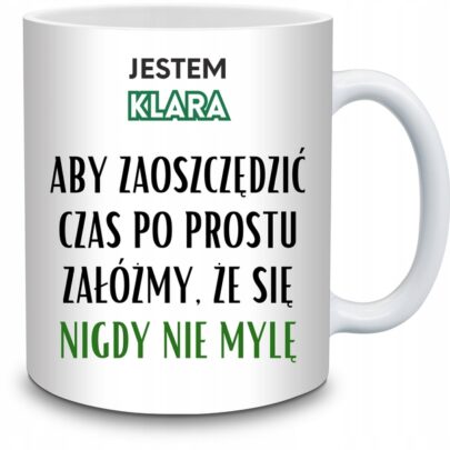 KUBEK JESTEM KLARA NIGDY SIĘ NIE MYLĘ na Prezent dla Klary