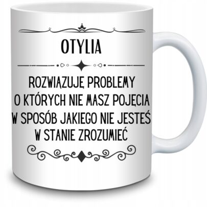 KUBEK OTYLIA ROZWIĄZUJĘ PROBLEMY O KTÓRYCH NIE na Prezent dla Otylii