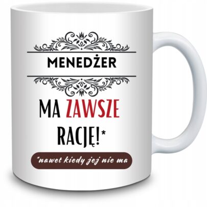 KUBEK MENEDŻER MA ZAWSZE RACJĘ na Prezent dla Menedżera