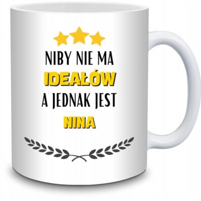 KUBEK NIBY NIE MA IDEAŁÓW A JEDNAK JEST NINA na Prezent dla Niny
