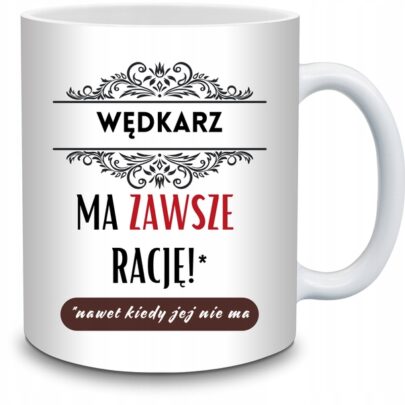 KUBEK WĘDKARZ MA ZAWSZE RACJĘ na Prezent dla Wędkarza