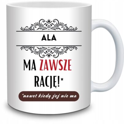 KUBEK ALA MA ZAWSZE RACJĘ na Prezent dla Ali