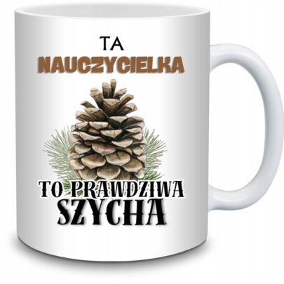 KUBEK TA NAUCZYCIELKA TO PRAWDZIWA SZYCHA na Prezent dla Nauczycielki