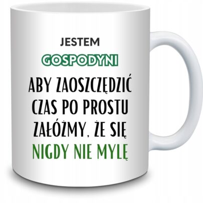 KUBEK JESTEM GOSPODYNI NIGDY SIĘ NIE MYLĘ na Prezent dla Gospodyni