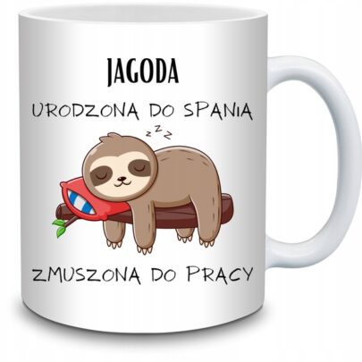 KUBEK JAGODA URODZONA DO SPANIA ZMUSZONA PRACY na Prezent dla Jagody
