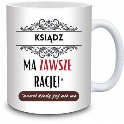 KUBEK KSIĄDZ MA ZAWSZE RACJĘ na Prezent dla Księdza