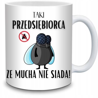 KUBEK TAKI PRZEDSIĘBIORCA ŻE MUCHA NIE SIADA na Prezent dla Przedsiębiorcy