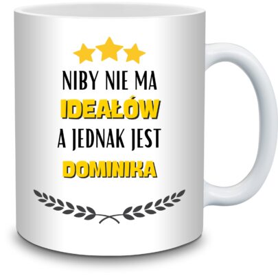 KUBEK NIBY NIE MA IDEAŁÓW A JEDNAK JEST DOMINIKA na Prezent dla Dominiki