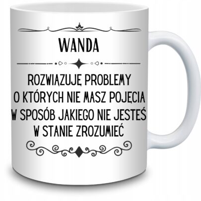 KUBEK WANDA ROZWIĄZUJĘ PROBLEMY O KTÓRYCH NIE na Prezent dla Wandy