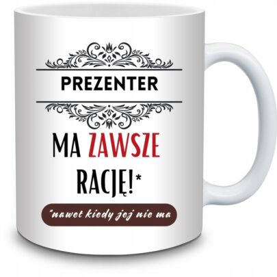 KUBEK PREZENTER MA ZAWSZE RACJĘ na Prezent dla Prezentera