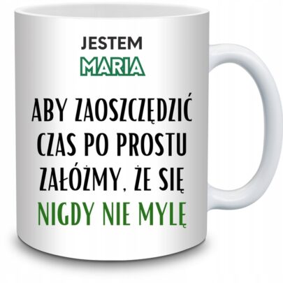 KUBEK JESTEM MARIA NIGDY SIĘ NIE MYLĘ na Prezent dla Marii