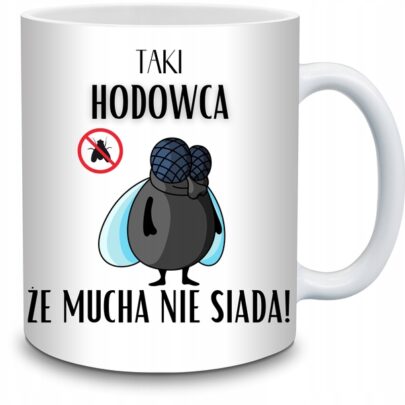 KUBEK TAKI HODOWCA ŻE MUCHA NIE SIADA na Prezent dla Hodowcy