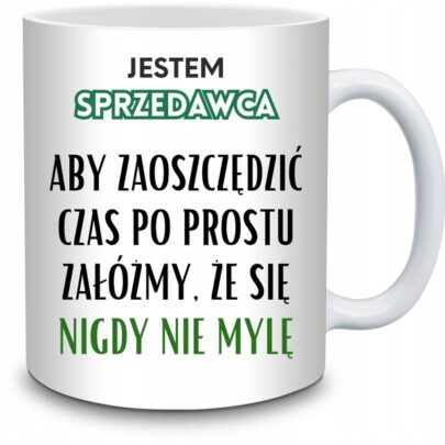 KUBEK JESTEM SPRZEDAWCA NIGDY SIĘ NIE MYLĘ na Prezent dla Sprzedawcy