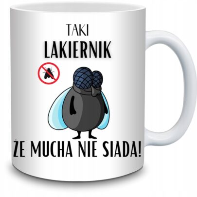 KUBEK TAKI LAKIERNIK ŻE MUCHA NIE SIADA na Prezent dla Lakiernika