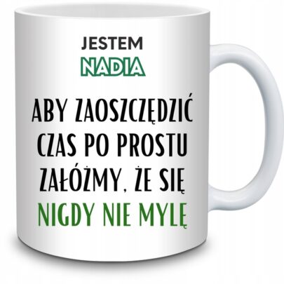 KUBEK JESTEM NADIA NIGDY SIĘ NIE MYLĘ na Prezent dla Nadii