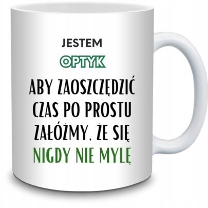 KUBEK JESTEM OPTYK NIGDY SIĘ NIE MYLĘ na Prezent dla Optyka