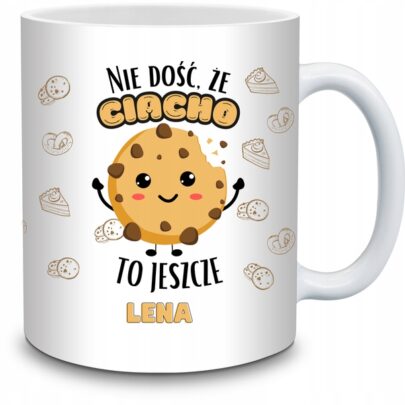 KUBEK NIE DOŚĆ ŻE CIACHO TO JESZCZE LENA na Prezent dla Leny