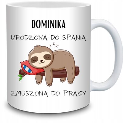KUBEK DOMINIKA URODZONA DO SPANIA ZMUSZONA PRACY na Prezent dla Dominiki