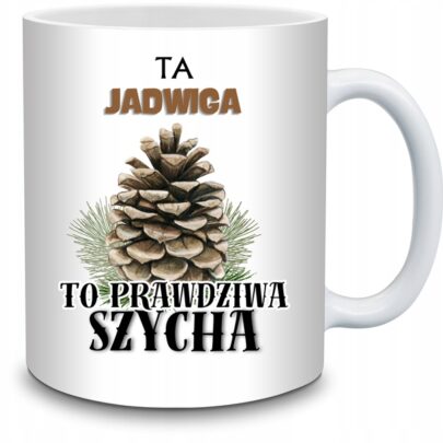KUBEK TA JADWIGA TO PRAWDZIWA SZYCHA na Prezent dla Jadwigi