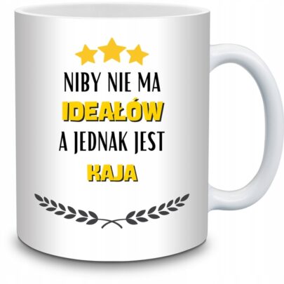 KUBEK NIBY NIE MA IDEAŁÓW A JEDNAK JEST KAJA na Prezent dla Kai