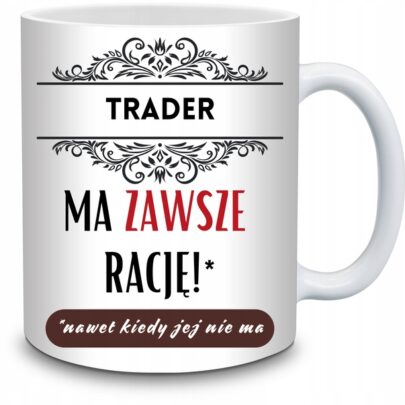 KUBEK TRADER MA ZAWSZE RACJĘ na Prezent dla Tradera
