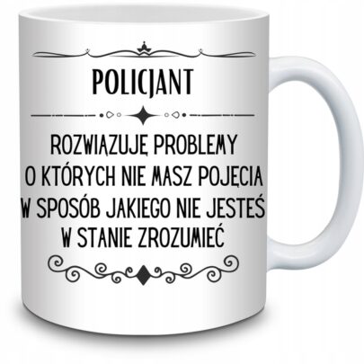 KUBEK POLICJANT ROZWIĄZUJĘ PROBLEMY O KTÓRYCH NIE na Prezent dla Policjanta