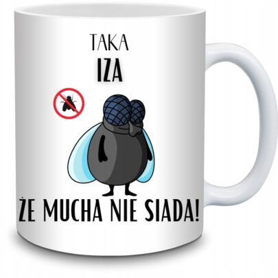 KUBEK TAKA IZA ŻE MUCHA NIE SIADA na Prezent dla Izy