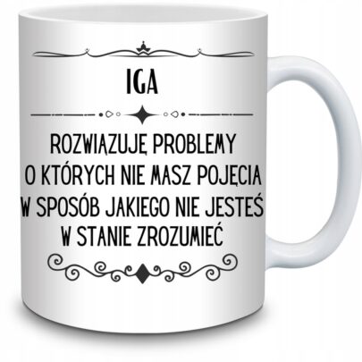 KUBEK IGA ROZWIĄZUJĘ PROBLEMY O KTÓRYCH NIE na Prezent dla Igi