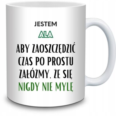 KUBEK JESTEM ALA NIGDY SIĘ NIE MYLĘ na Prezent dla Ali