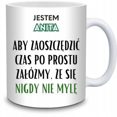 KUBEK JESTEM ANITA NIGDY SIĘ NIE MYLĘ na Prezent dla Anity